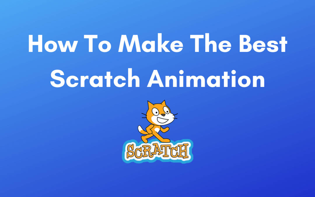 How To Make The Best Scratch Animation